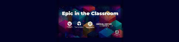 Epic In The Classroom, with logos for Unreal Engine, Twinmotion, Reality Capture, and Unreal Editor for Fortnite.