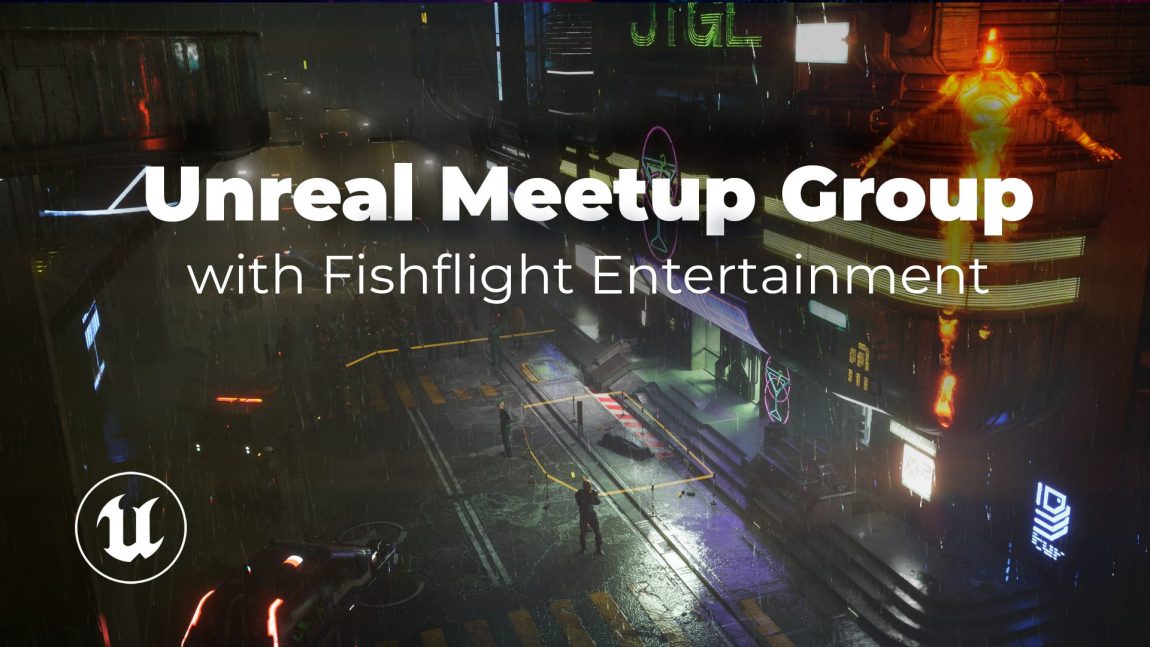 A cyber punk city background with the title: Unreal Meetup Group with Fishflight Entertainment, and the logo for the Unreal Engine.